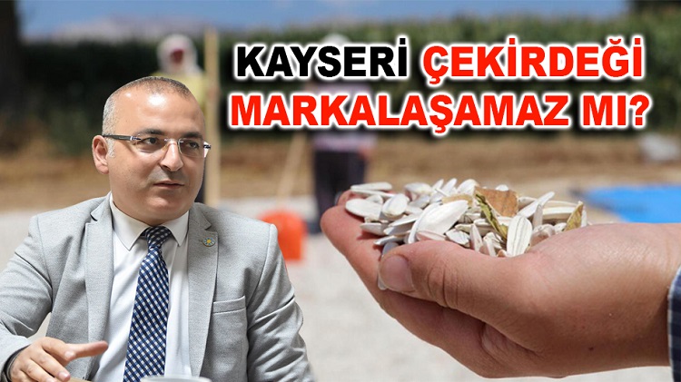 İYİ PARTİLİ ÖZHAN : AY ÇEKİRDEĞİNDE KAYSERİ MARKA OLMALI